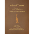 Nahuatl Theater: Nahuatl Theater Volume 1: Death and Life in Colonial Nahua Mexico Volume 1