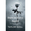 Dare To Love Again: Poems of Resilience, Hope, and Second Chance Romance
