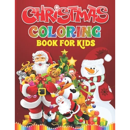 Christmas Coloring Book For Kids: Christmas Present For Children And Toddlers - Easy And Entertaining Holiday Coloring Book