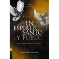 En Espíritu Santo Y Fuego: Una Fe Pentecostal Integral