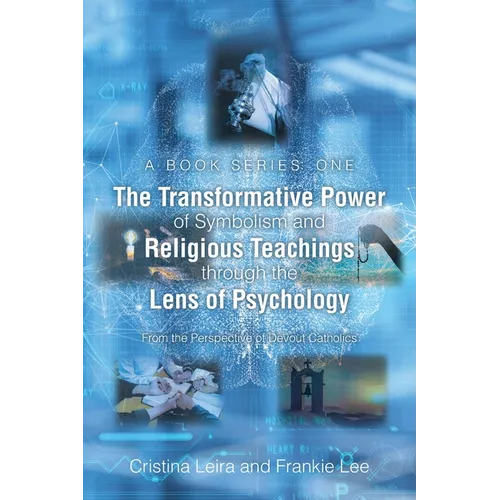 The Transformative Power of Symbolism and Religious Teachings through the Lens of Psychology: From the Perspective of Devout Catholics