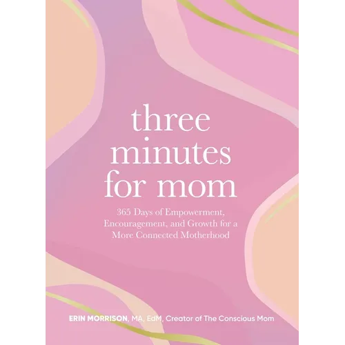 Three Minutes for Mom: 365 Days of Empowerment, Encouragement, and Growth for a More Connected Motherhood - Hardcover