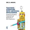 Teaching Literature with Artificial Intelligence: Sustaining Students' Creativity and Autonomy in Ela Classrooms