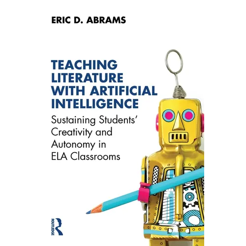 Teaching Literature with Artificial Intelligence: Sustaining Students' Creativity and Autonomy in Ela Classrooms