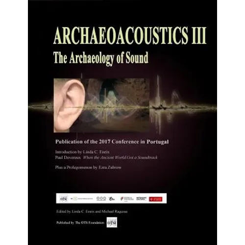 Archaeoacoustics III - More on the Archaeology of Sound: Publication of Papers from the Third International Multi-Disciplinary Conference