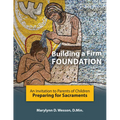 Building a Firm Foundation: An Invitation to Parents of Children Preparing for Sacraments
