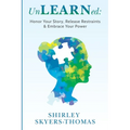 UnLEARNed: Honor Your Story, Release Restraints & Embrace Your Power