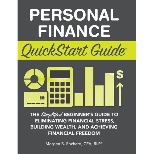 Personal Finance QuickStart Guide: The Simplified Beginner's Guide to Eliminating Financial Stress, Building Wealth, and Achieving Financial Freedom