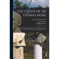 The Utopia of Sir Thomas More: in Latin From the Edition of March 1518, and in English From the 1st Ed. of Ralph Robynson's Translation in 1551