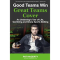 Good Teams Win, Great Teams Cover: An Underdog's Tale of Life, Gambling and Sharp Sports Betting