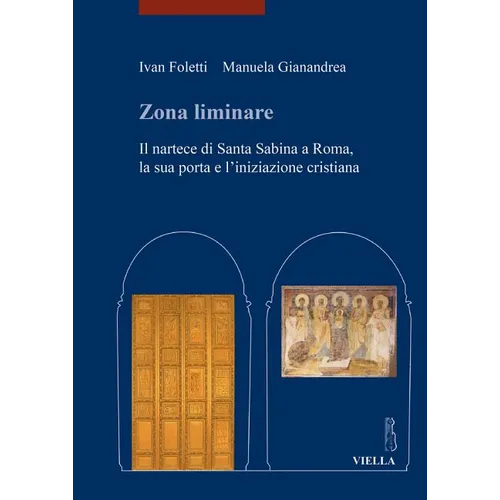 Zona Liminare: Il Nartece Di Santa Sabina a Roma, La Sua Porta E l'Iniziazione Cristiana