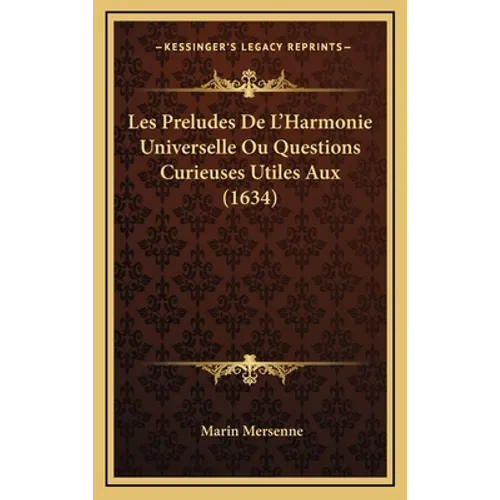 Les Preludes De L'Harmonie Universelle Ou Questions Curieuses Utiles Aux (1634)