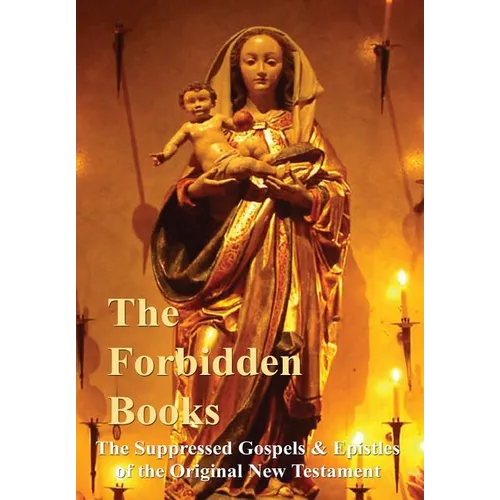 The Forbidden Books - The Suppressed Gospels & Epistles of the Original New Testament - Hardback