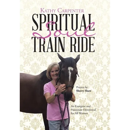 Spiritual Soul Train Ride: An Energetic and Passionate Devotional for All Women