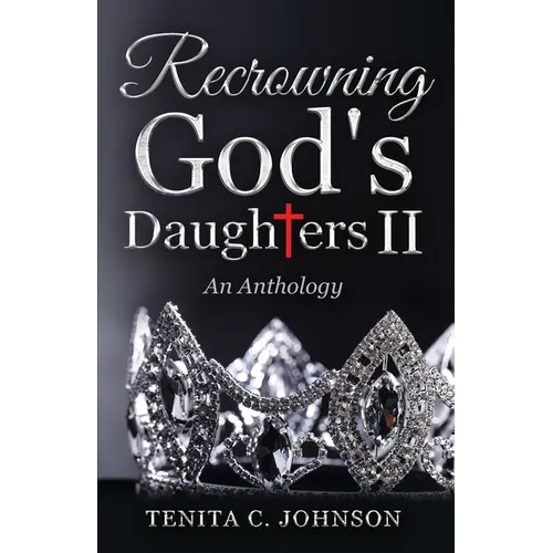 Recrowning God's Daughters II: An Anthology