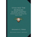 Utah And The Mormons: The History, Government, Doctrines, Customs, And Prospects Of The Latter Day Saints (1854)