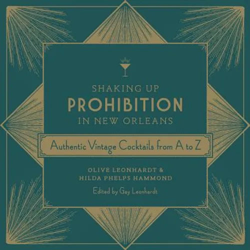 Shaking Up Prohibition in New Orleans: Authentic Vintage Cocktails from A to Z