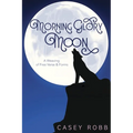 Morning Glory Moon: A Weaving of Free Verse & Forms