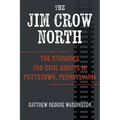 The Jim Crow North: The Struggle for Civil Rights in Pottstown, Pennsylvania