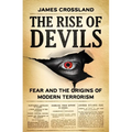 The Rise of Devils: Fear and the Origins of Modern Terrorism