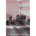 The Battle of Wake Island: The History of the Japanese Invasion Launched in Conjunction with the Attack on Pearl Harbor