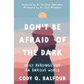 Don't Be Afraid of the Dark: Daily Readings for an Anxious World