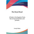 The Royal Road: A Study in the Egyptian Tarot, Key to Sacred Numbers and Symbols