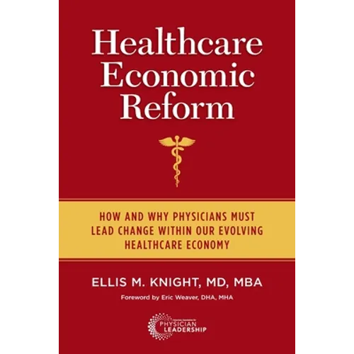 Healthcare Economic Reform: How and Why Physicians Must Lead Change Within Our Evolving Healthcare Economy