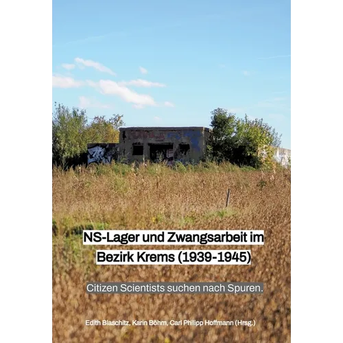 NS-Lager und Zwangsarbeit im Bezirk Krems (1939 - 1945): Citizen Scientists suchen nach Spuren.
