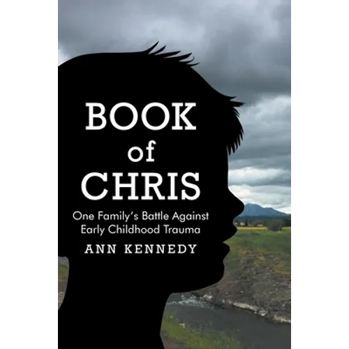 Book of Chris: One Family's Battle Against Early Childhood Trauma