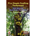 Five simple grafting techniques best suited for most exotic fruit plants (Economy Edition)