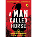 Man Called Horse: John Horse and the Black Seminole Underground Railroad