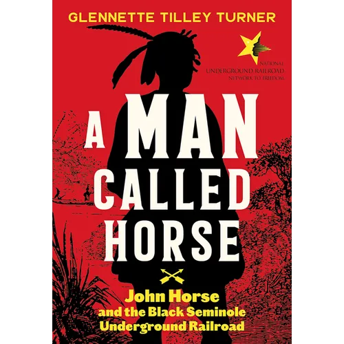 Man Called Horse: John Horse and the Black Seminole Underground Railroad