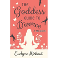 The Goddess Guide to Divorce: A Memoir