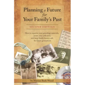 Planning a Future for Your Family's Past: Second Edition