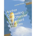 Anchor Counseling Sex Offender Treatment Program: A Manual and Workbook for Treatment of Sex Offenders