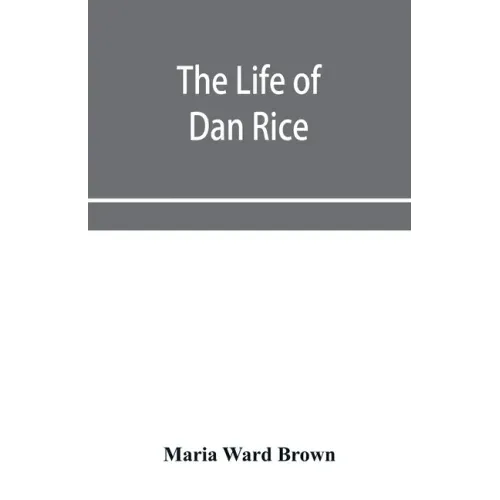 The life of Dan Rice