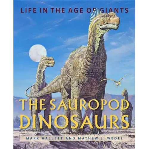 The Sauropod Dinosaurs: Life in the Age of Giants