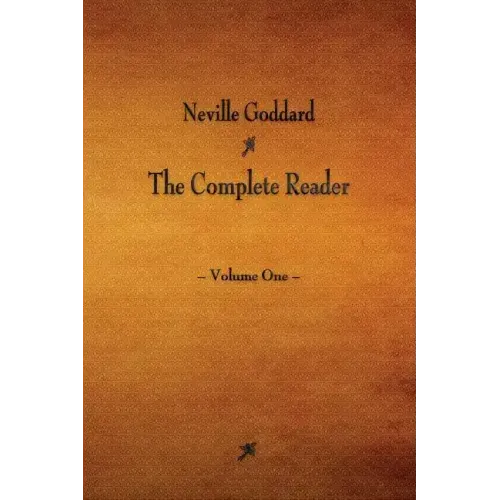 Neville Goddard: The Complete Reader - Volume One