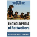 Encyclopedia of Rottweilers: So, I Got a Rottweiler What Now?