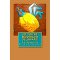 So, You're Moving to Delaware!: A Handbook to Being a Delawarean