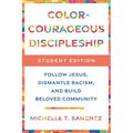 Color-Courageous Discipleship Student Edition: Follow Jesus, Dismantle Racism, and Build Beloved Community