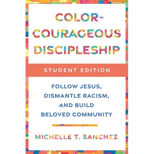 Color-Courageous Discipleship Student Edition: Follow Jesus, Dismantle Racism, and Build Beloved Community