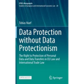 Data Protection Without Data Protectionism: The Right to Protection of Personal Data and Data Transfers in Eu Law and International Trade Law