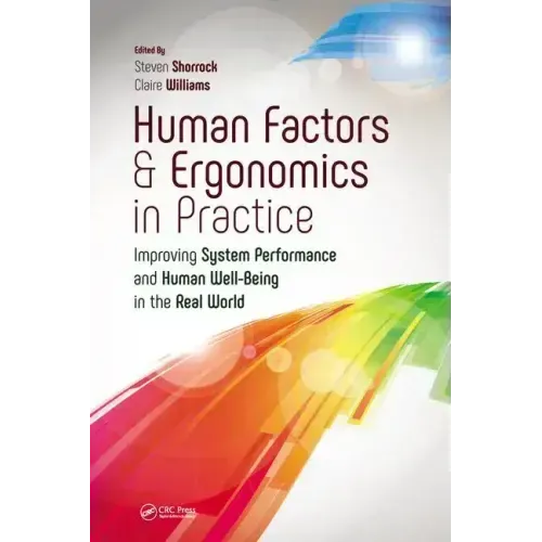 Human Factors and Ergonomics in Practice: Improving System Performance and Human Well-Being in the Real World