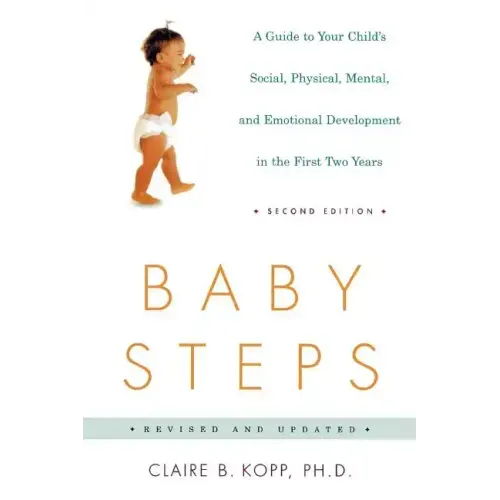 Baby Steps: A Guide to Your Child's Social, Physical, Mental, and Emotional Development in the First Two Years