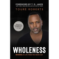 Wholeness: Winning in Life from the Inside Out