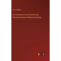 An Introduction to the Practical and Theoretical Study of Nautical Surveying