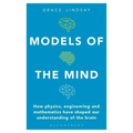 Models of the Mind: How Physics, Engineering and Mathematics Have Shaped Our Understanding of the Brain