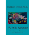 The Wild Feminine: Stories to Inspire and Embolden
